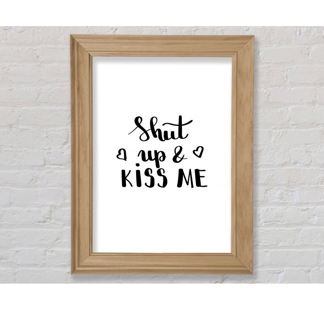 Shut Up And Kiss Me - Einzelne Bilderrahmen Kunstdrucke