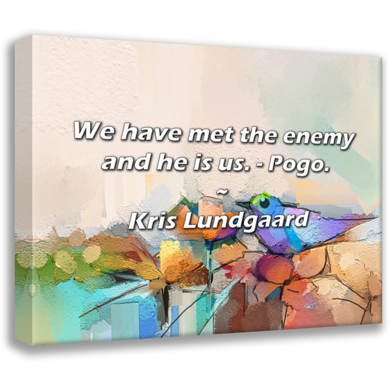 Artsy Quote "We have met the enemy and he is us. - Pogo." By Kris Lundgaard Gallery Wrapped Canvas, 17" H x 24" W