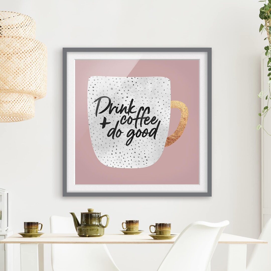 Gerahmtes Poster Drink Coffee, Do Good in Weiß