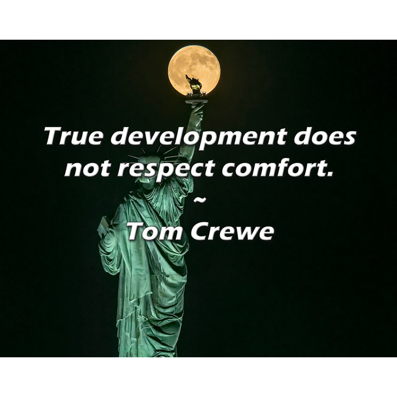 Tom Crewe Quote: True development does not respect comfort.