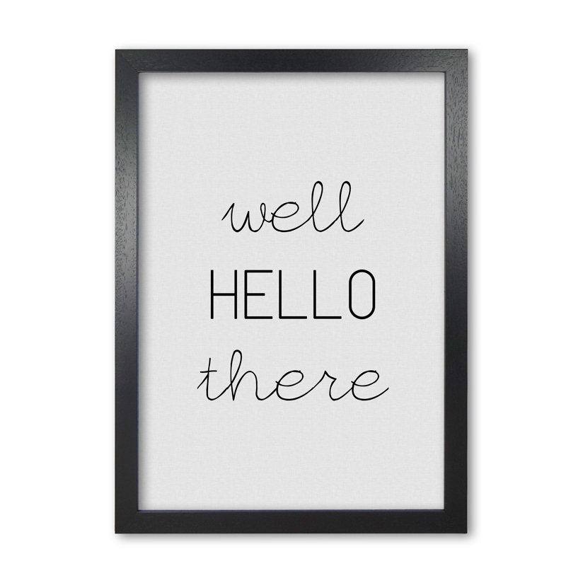 Well Hello There - Print, 85 cm H x 60 cm W x 5 cm D, Black Grain Frame