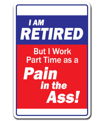 I Am Retired But I Work Part Time As A Pain in The Ass Decal Retire