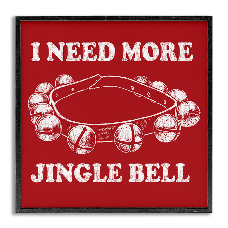 «Need More Jingle Bell», estampe numérique par Jedco Brands, Inc., H 12 po x l 12 po, Estampe numérique Farmhouse