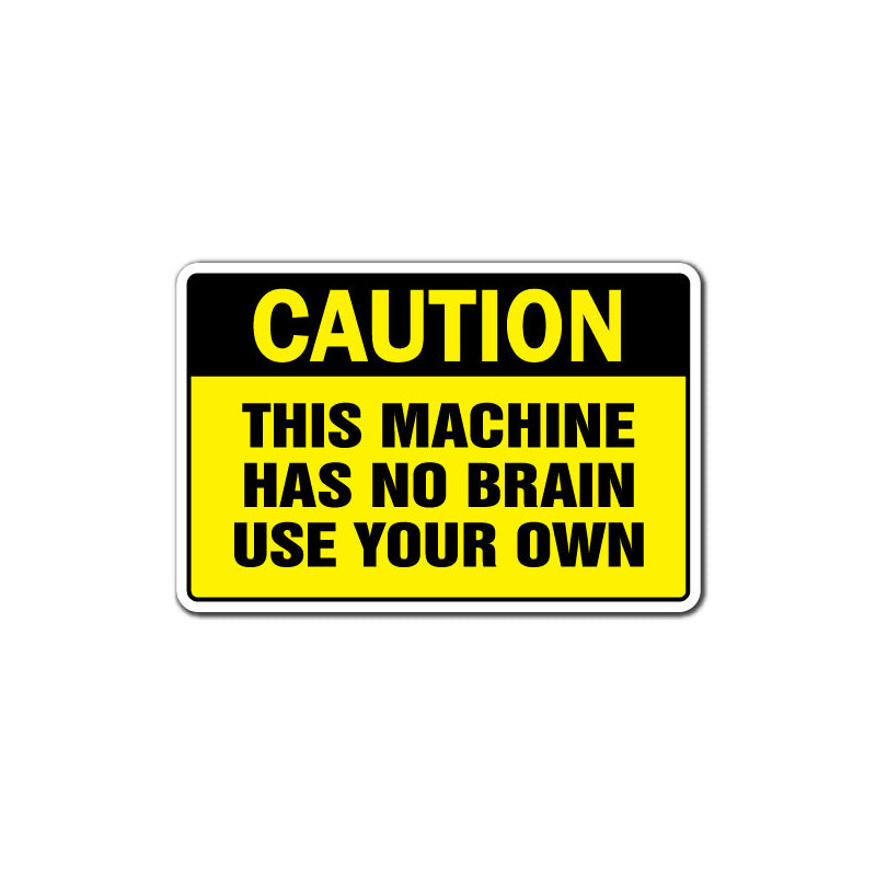 Attention cette machine n'a pas de cervelle