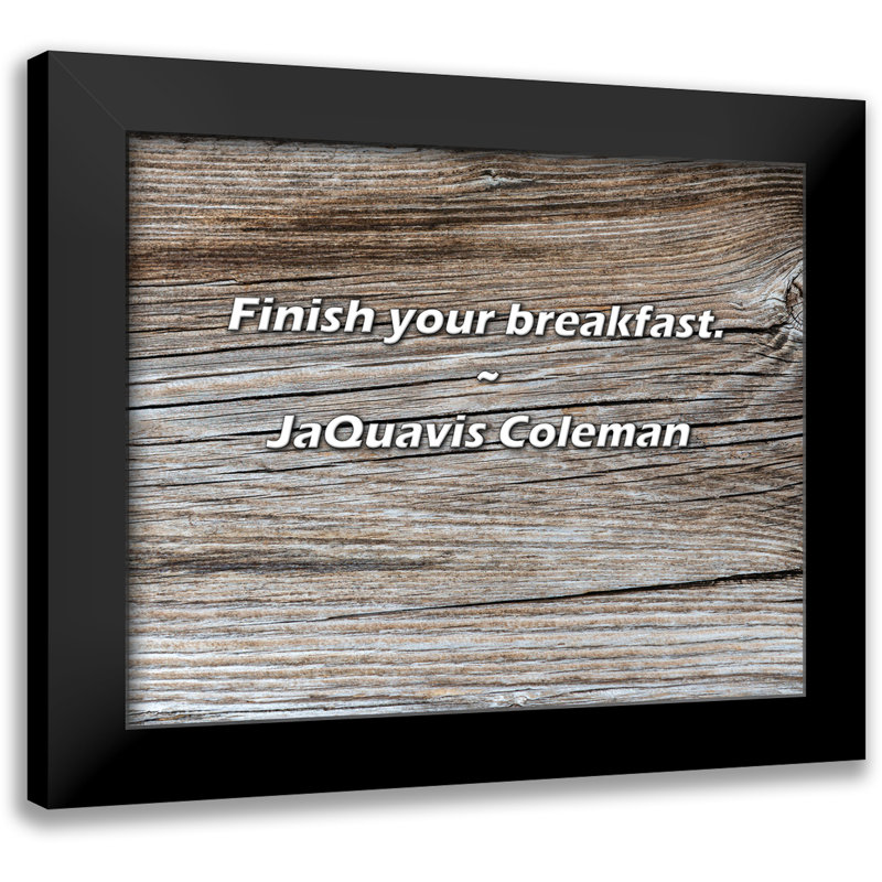 JaQuavis Coleman Quote: Finish your breakfast.