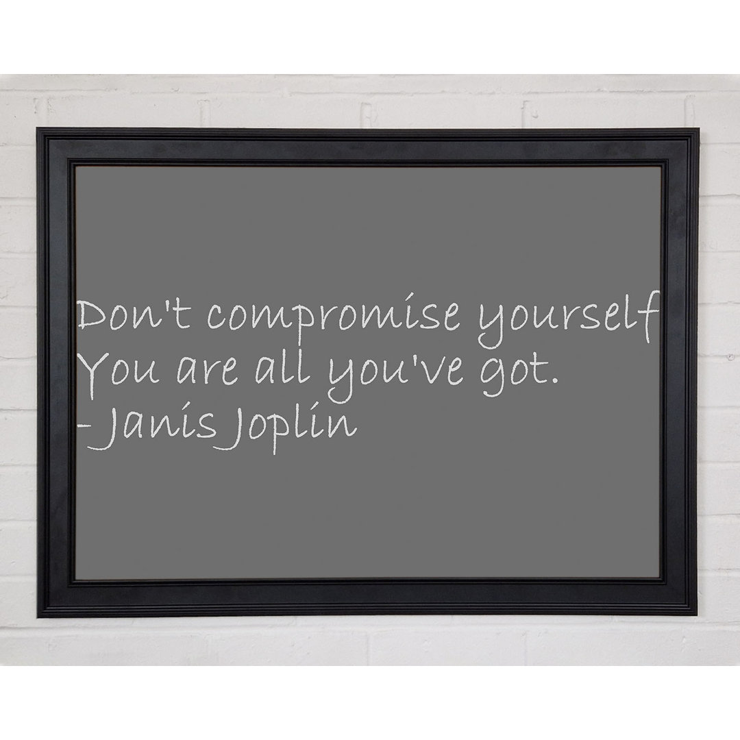 Berühmtes Zitat Janis Joplin Dont Compromise Yourself Grau Gerahmter Druck 9586