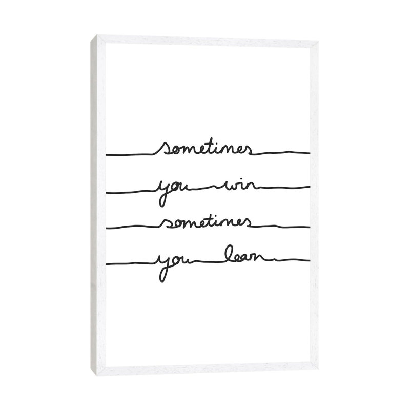 Sometimes You Win Sometimes You Learn by Mareike Böhmer - Floater Frame Print on Canvas, White, 101.6 cm H x 66.04 cm W