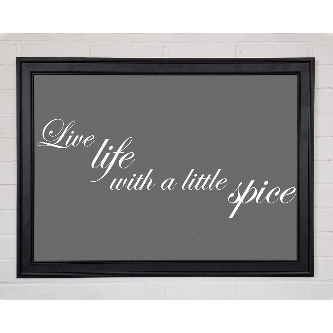 Küche Zitat Live Life With A Little Spice Grau Gerahmter Druck 9846