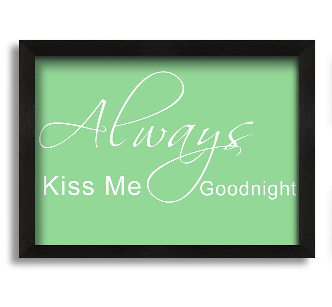 Love Quote Always Kiss Me Goodnight 2 - Single Picture Frame Art Prints