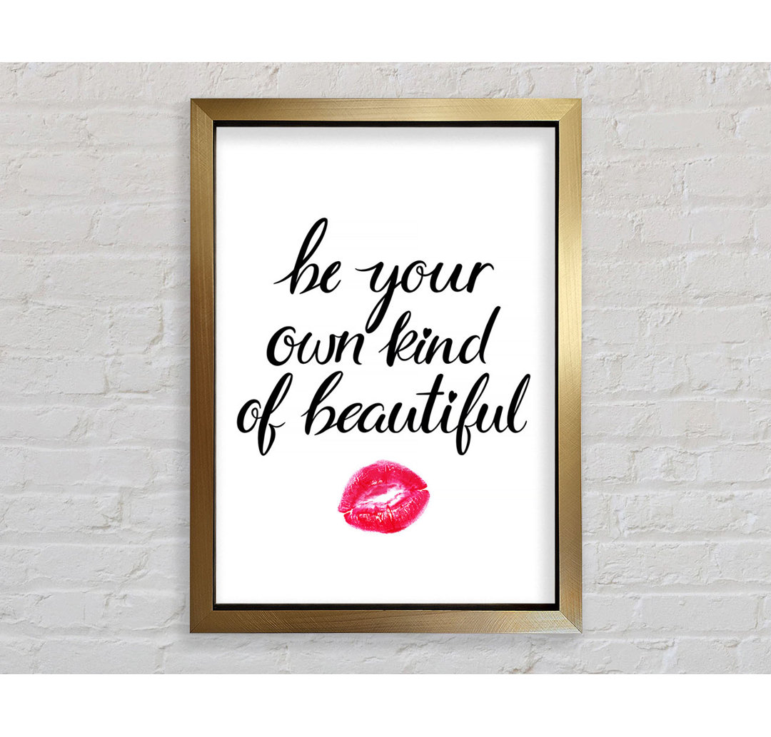 Be Your Own Kind Of Beautiful Gerahmter Druck Wandkunst