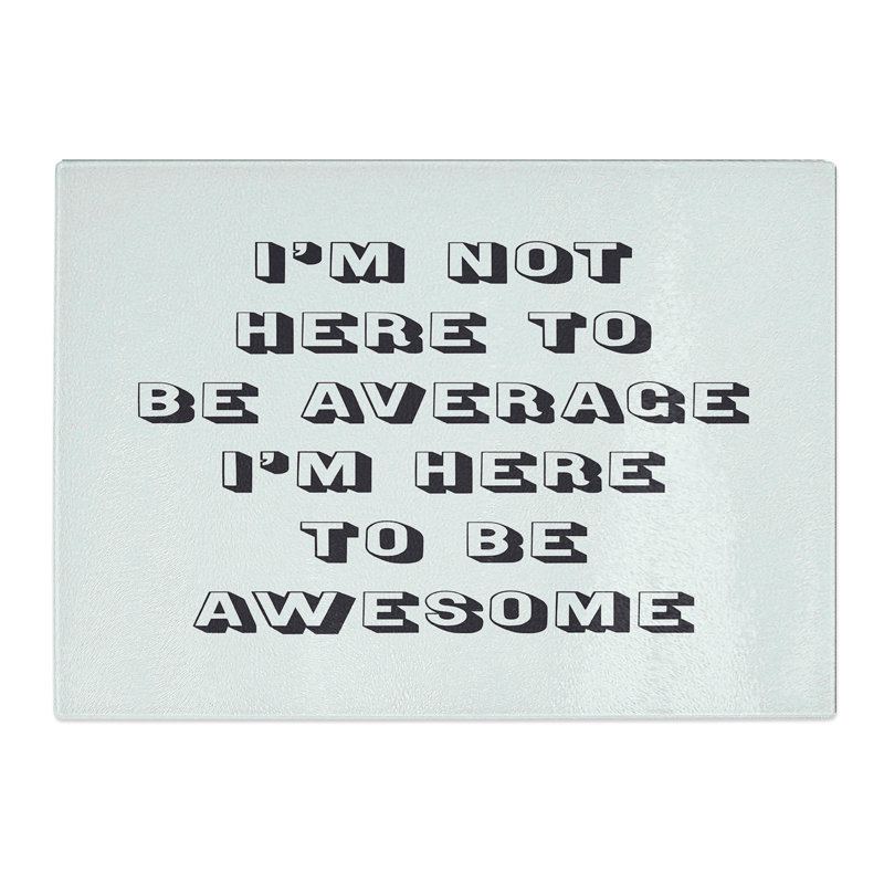 I'm Here to Be Awesome Typography Chopping Board, 0.4cm H x 28.5cm W x 39cm L