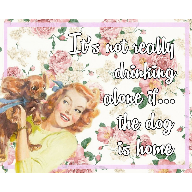Vintage Metal Sign – Retro Art – It’S Not Really Drinking Alone If The Dog Is Home
