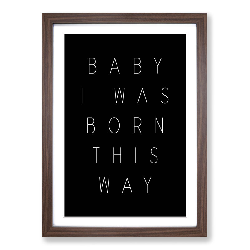 I Was Born This Way - Picture Frame Typography, 65cm H x 48cm W x 2cm D, Walnut