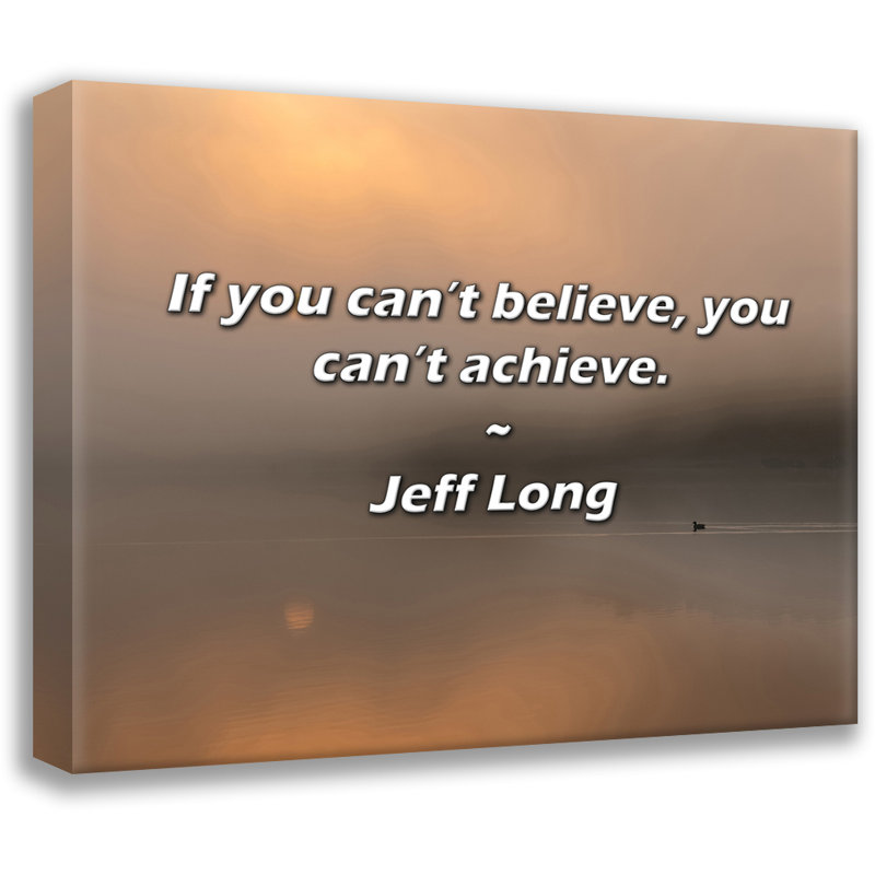Citation de Jeff Long: Si vous ne pouvez pas y croire, vous ne pouvez pas y arriver., H 26 po x l 32 po