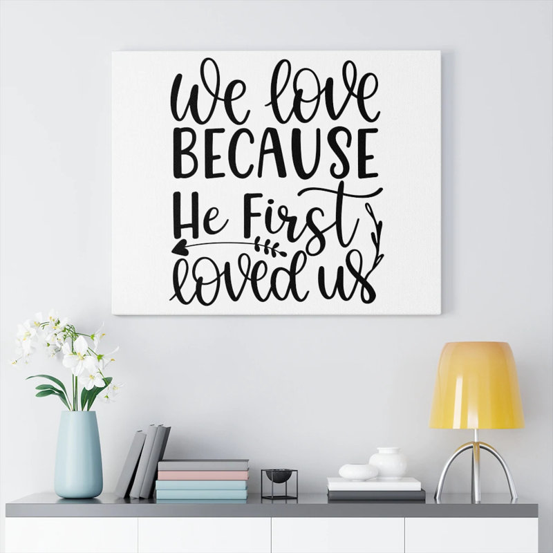 We Love Because He First Loved Us 1 Piece Wrapped Canvas Wall Art, 30cm H x 41cm W