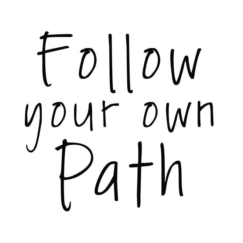 " Follow Your Own Path ", 20" H x 20" W