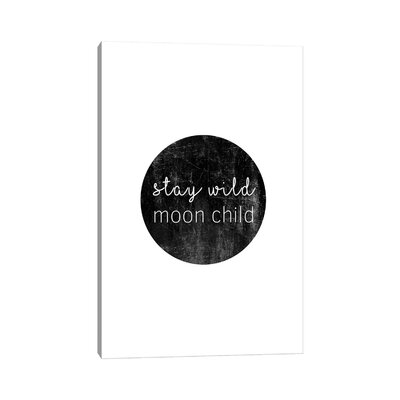 Stay Wild Moon Child by Orara - Textual Art Print -  East Urban Home, B9185A4804EB4B4DA7A91883B797501C