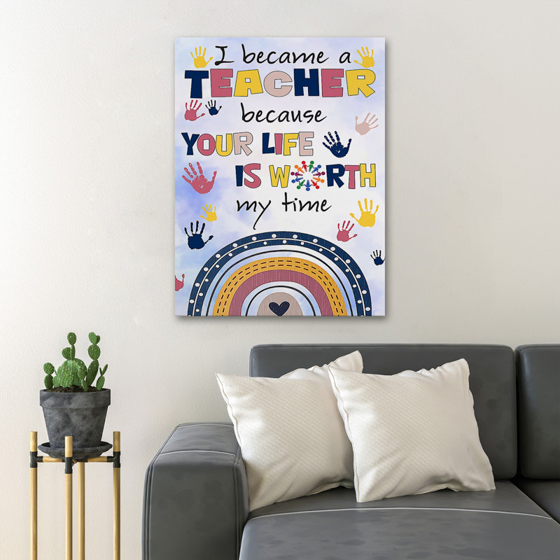 «Cute Hands and the Rainbow - I Became a Teacher Parce que Your Life Is Worth My Time», impression sur toile tendue