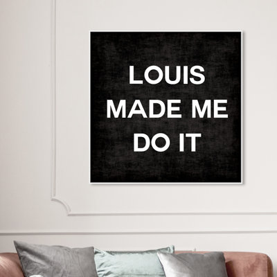 " Louis Made Me Do It "