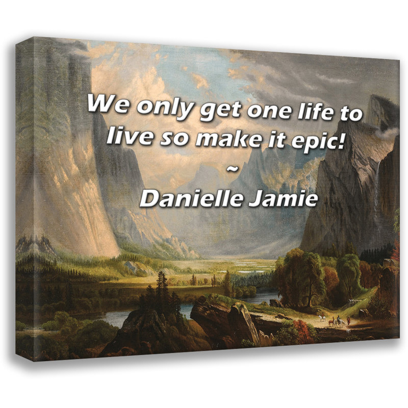 Citation artistique «On n'a qu'une vie à vivre, alors faites en sorte qu'elle soit épique! Toile tendue par Danielle Jamie