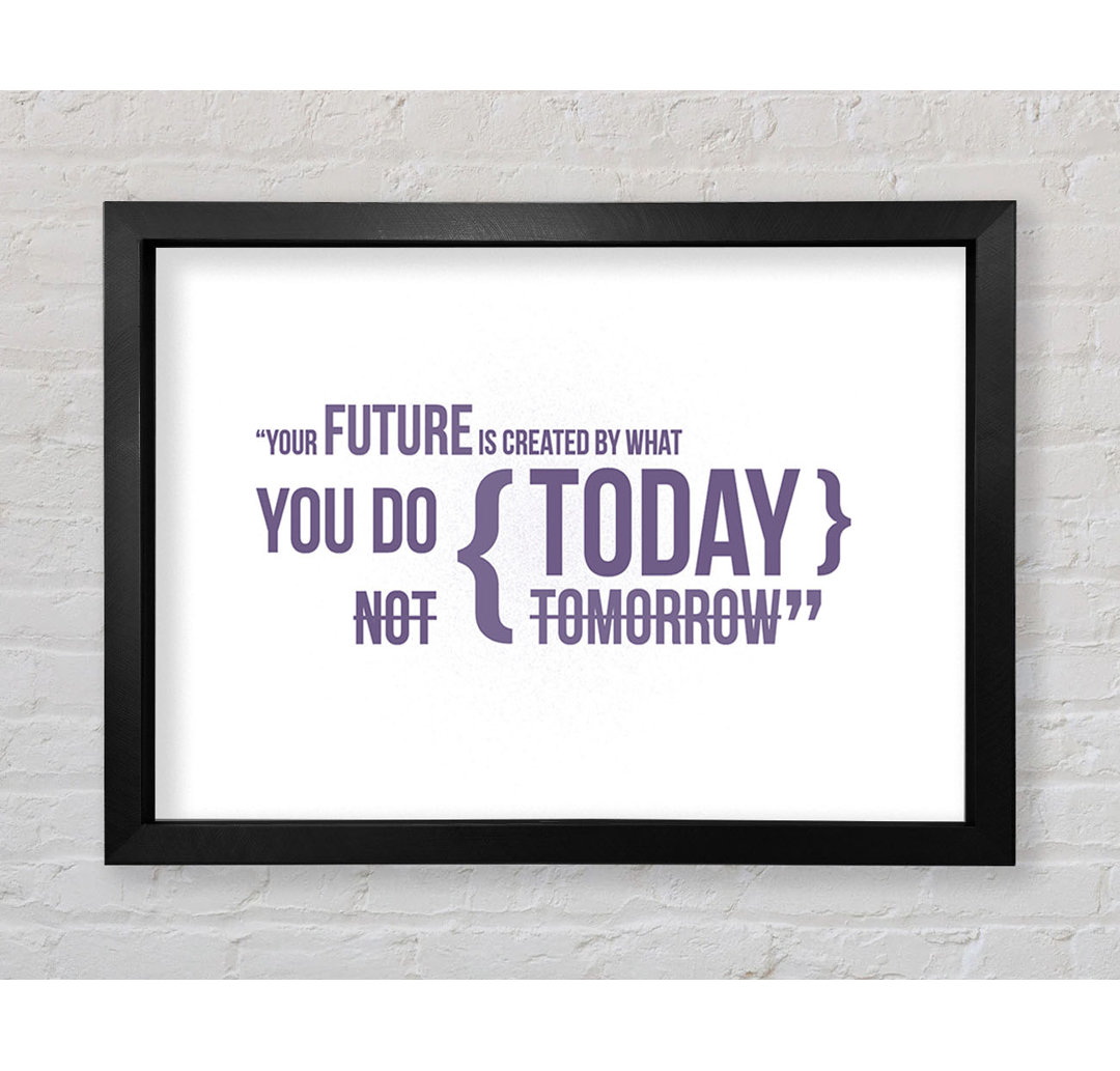 Kanorado Motivational Quote Your Future Is Created By What You Do Lilac Framed Print Wall Art