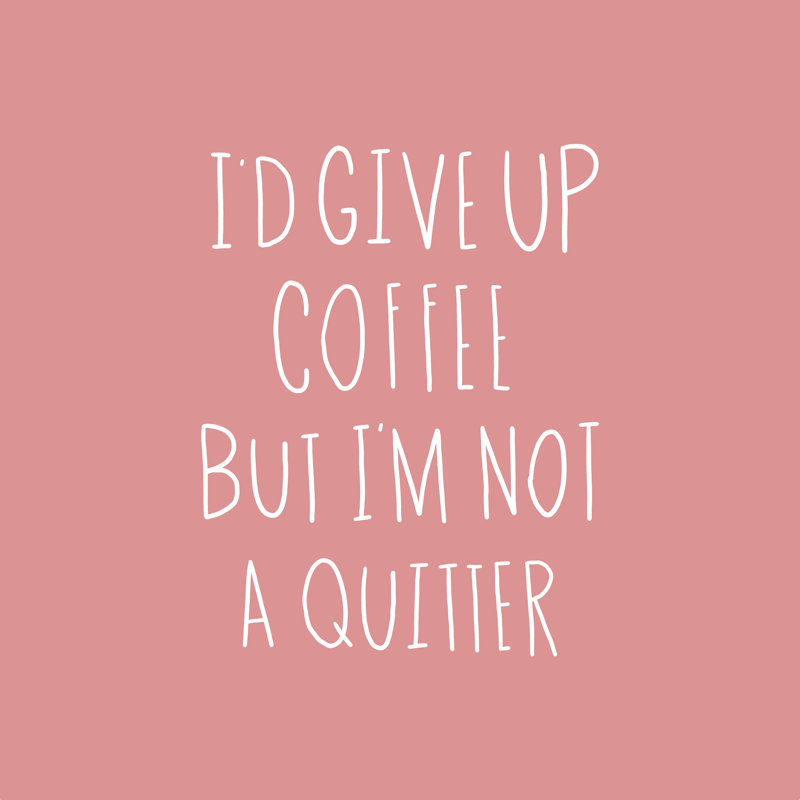 " Not A Coffee Quitter ", 12" H x 12" W  , No, Wrapped Canvas