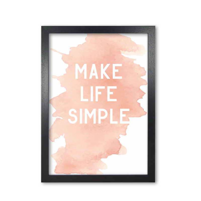 Make Life Simple - Single Picture Frame Print, Black Grain Frame, 30 cm H x 21 cm W x 5 cm D