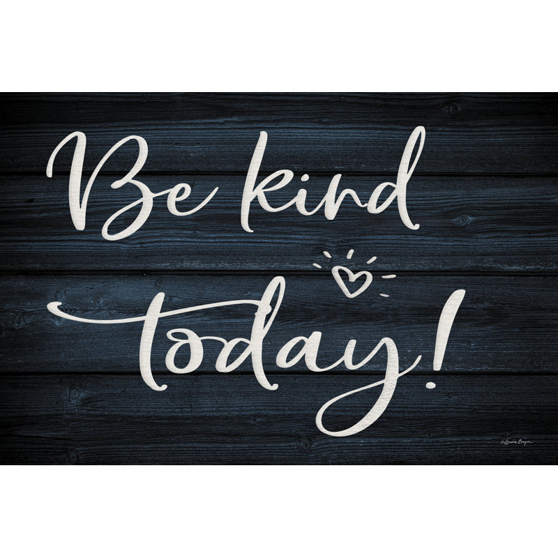 Be Kind Today, H 20 po x l 30 po x P 1,25 po