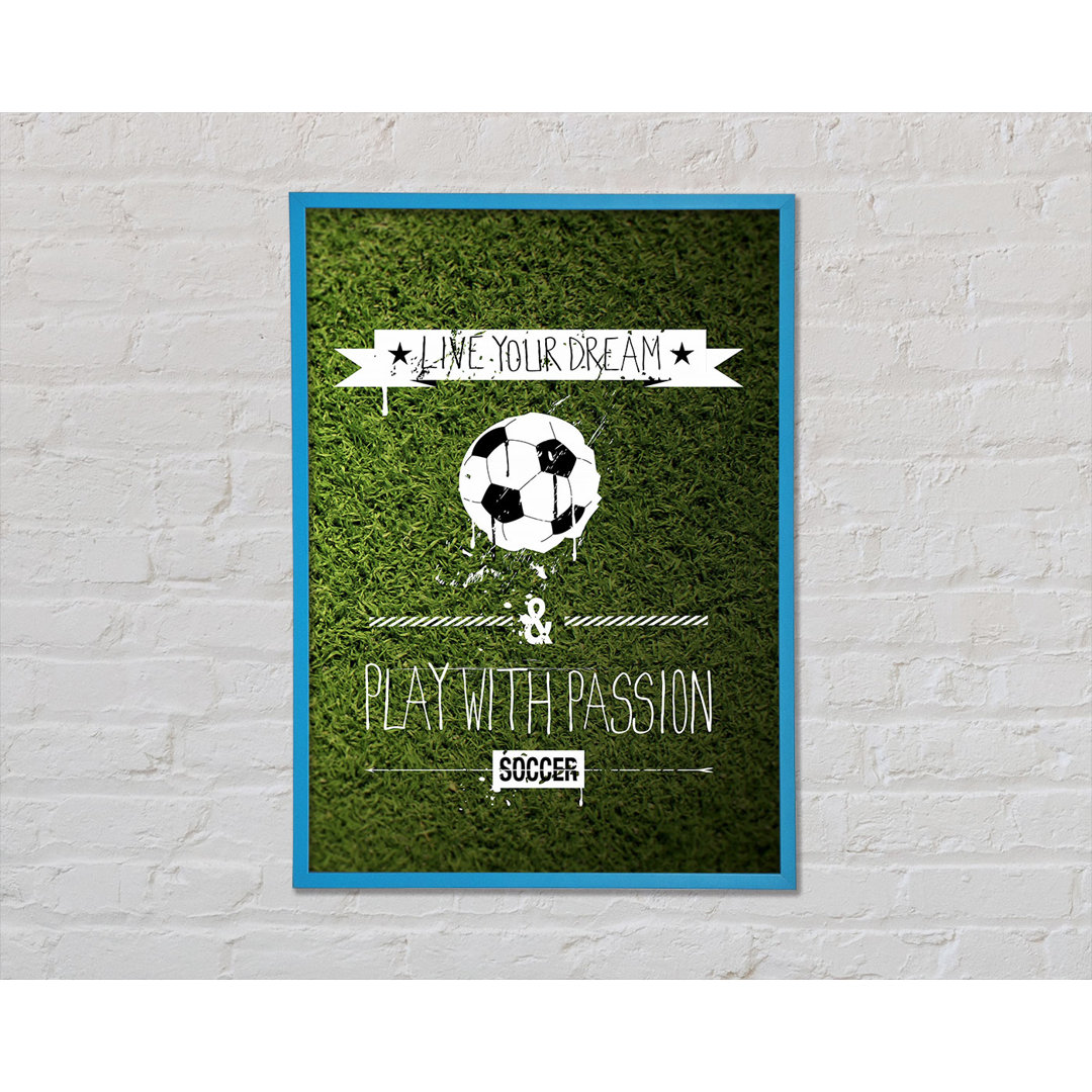 Live Yor Dream Football Gerahmter Druck Wandkunst