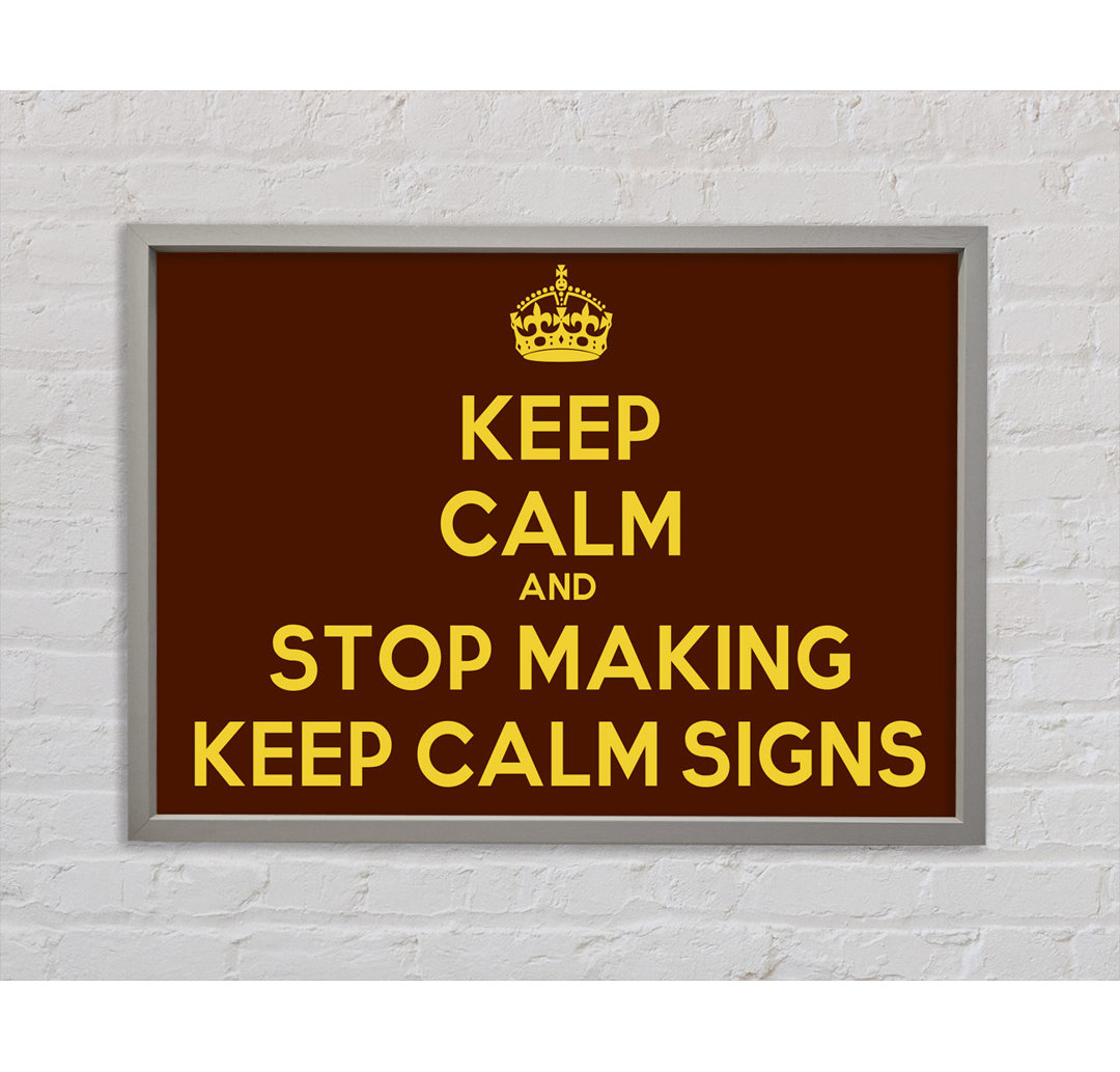 Keep Calm Stop Making - Drucken