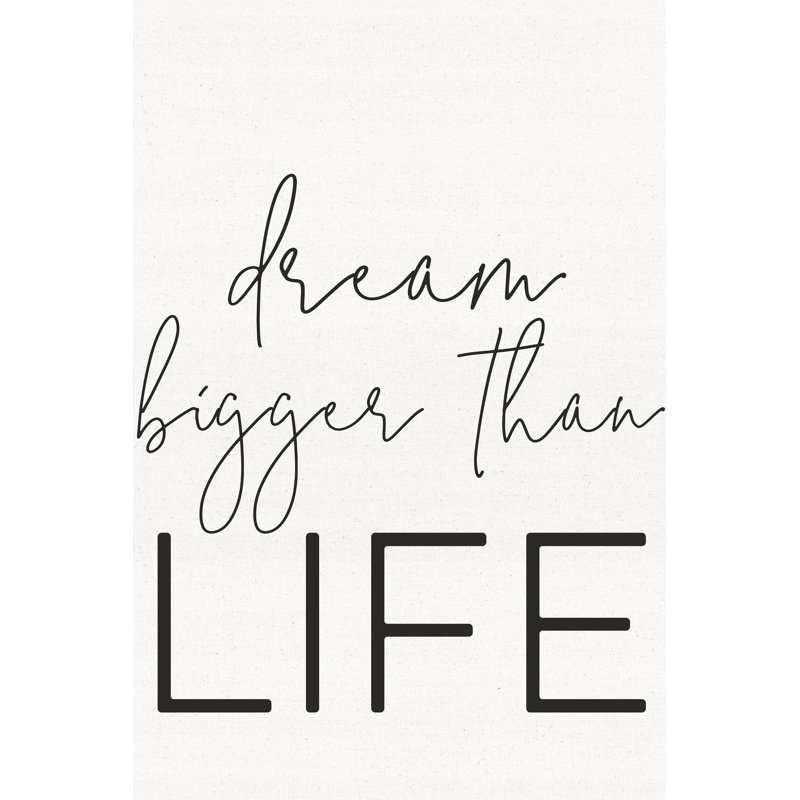Dream Bigger Than Life 1 Piece Wrapped Canvas Wall Art, 30cm H x 20cm W x 3.8cm D