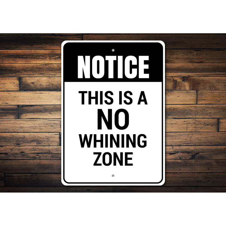 Lizton Sign Shop, Inc No Whining Zone Aluminum Sign | Wayfair