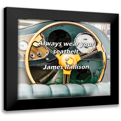 James Rallison Quote: Always wear your seatbelt.