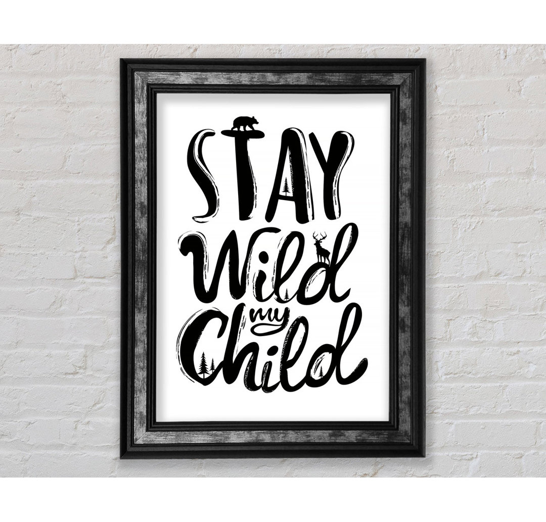 Stay Wild My Child - Einzelne Bilderrahmen Kunstdrucke