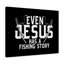Even Jesus Has A Fishing Story - Wrapped Canvas Print-248086916