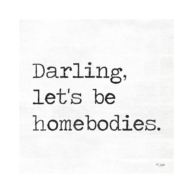 Darling Let's Be Homebodies by Jaxn Blvd. - Wrapped Canvas Gallery-Wrapped Canvas Giclée