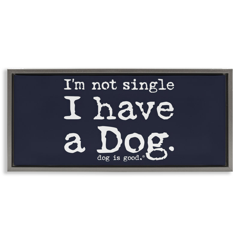 Art mural sur toile Not Single Have a Dog Floater par Dog Is Good, Cadre flottant gris lustré, H 11 po x l 25 po