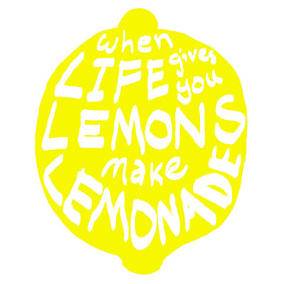 " When Life Gives You Lemons "