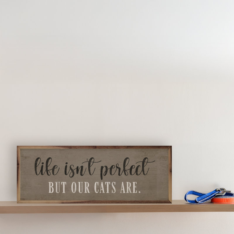 Life Is Not Perfect Cats Are, H 16 po x l 48 po