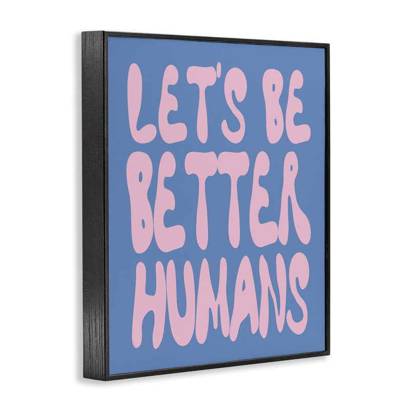«Let Be Better Humans», estampe numérique conçue par House of Lulu, H 14 po x l 11 po, Giclée encadrée noir minuit