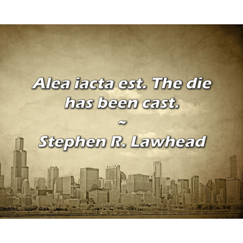 Stephen R. Lawhead Citation: «Alea iacta est». Les dés ont été jetés., H 20 po x l 24 po