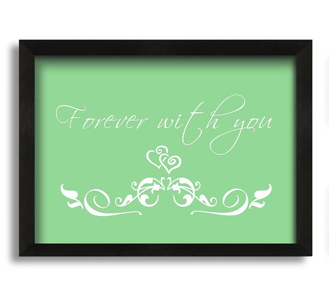 Love Quote Forever with You - Einzelbildrahmen Kunstdrucke