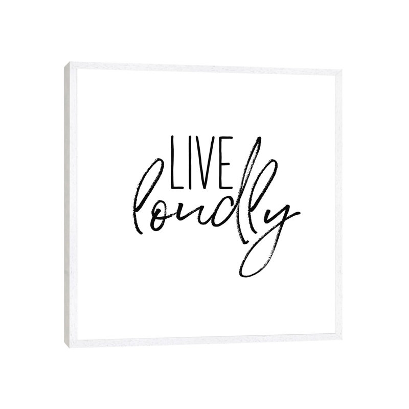 Live Loudly - Print on Canvas, 66.04cm H x 66.04cm W x 3.81cm D, White Framed
