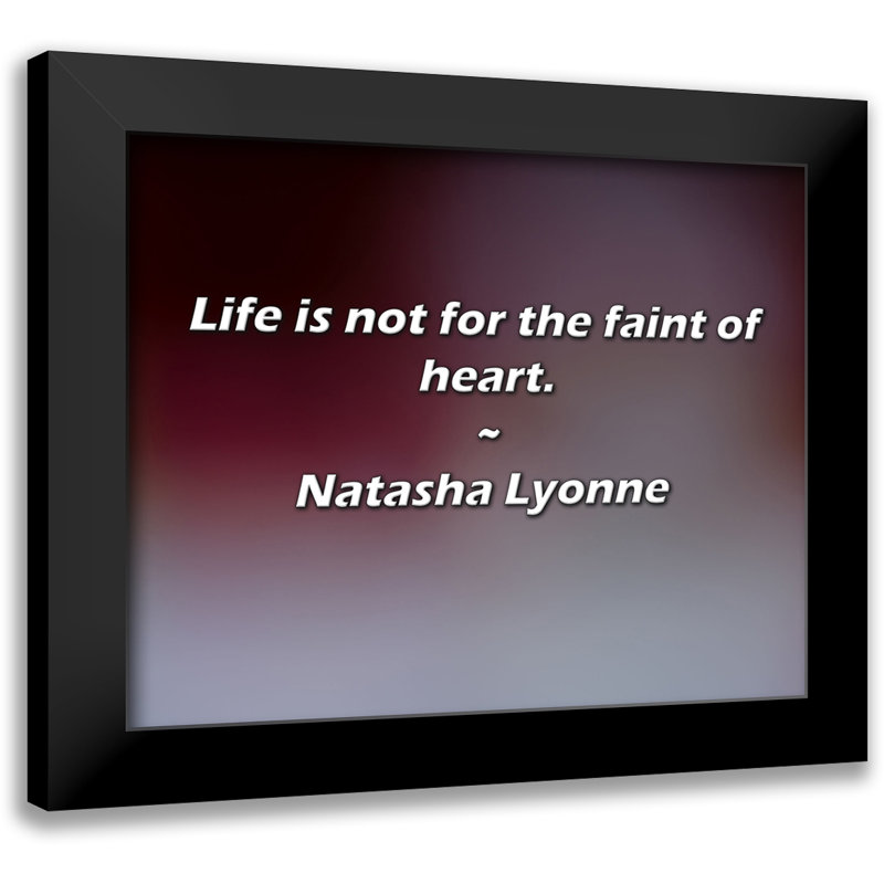 Natasha Lyonne, citation: «Life is not for the temble of heart.
