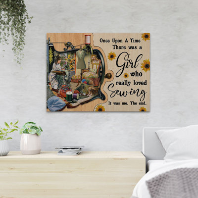 Beautiful Girl Sewing On Her Room - Once Upon A Time There Was A Girl Who Really Loved Sewing - 1 Piece Rectangle Graphic Art Print On Wrapped Canvas -  Trinx, DC2D9E62BFA541A8AE7DF7ABB2ABEA6E
