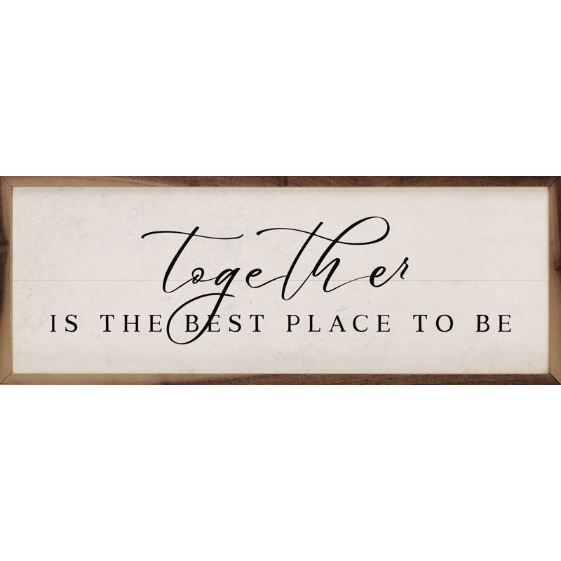«Together The Best Place To Be White» sur bois, H 16 po x l 48 po