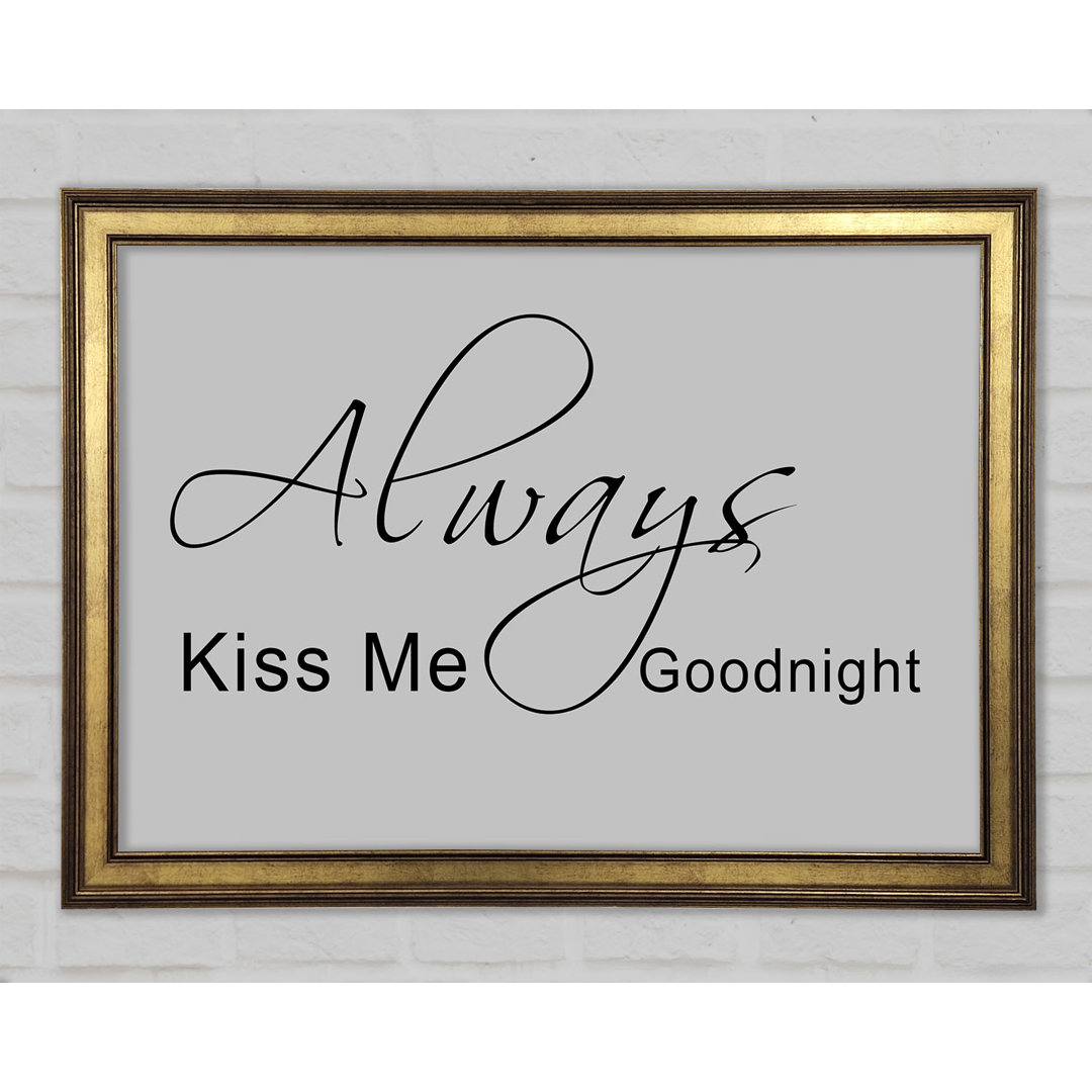 Love Quote Always Kiss Me Goodnight 2 Gerahmter Druck