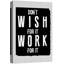 «Don't Wish For It, Work For It»-94537301