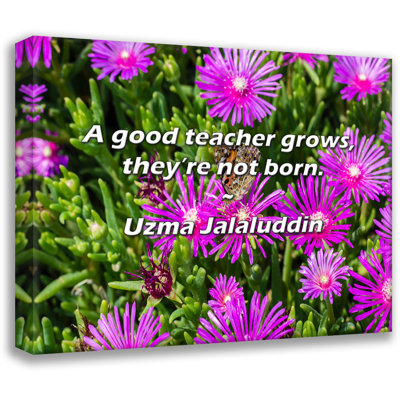 Artsy Quote "A good teacher grows, they’re not born." By Uzma Jalaluddin Gallery Wrapped Canvas