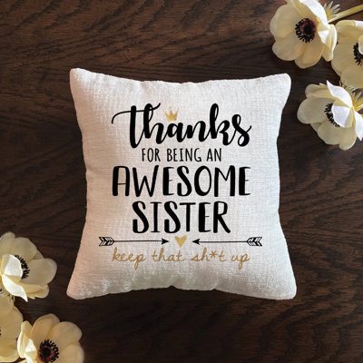 Thanks For Being An Awesome Sister 8 Mini Gift Pillow With Removable Cover | Humorous Indoor Home Dcor | 8" X 8"